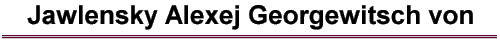 Jawlensky Alexej Georgewitsch von