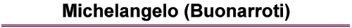 Michelangelo (Buonarroti)